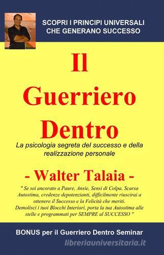 Il guerriero dentro di Walter Talaia edito da ilmiolibro self publishing