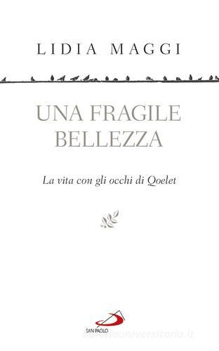 Una fragile bellezza. La vita con gli occhi di Qoelet di Lidia Maggi edito da San Paolo Edizioni