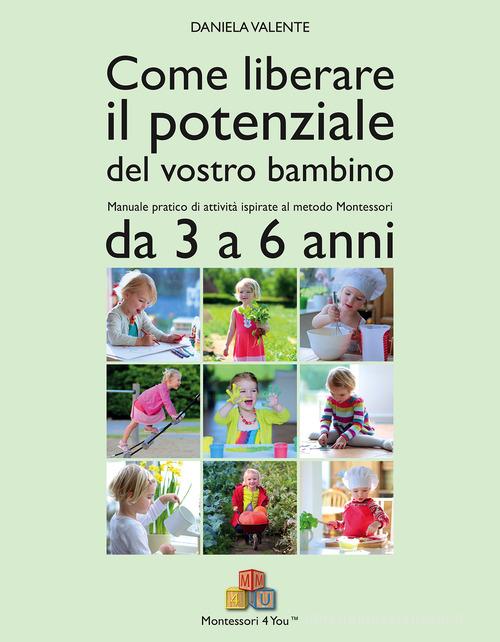 Come liberare il potenziale del vostro bambino. Manuale pratico di attività ispirate al metodo Montessori da 3 a 6 anni di Daniela Valente edito da Per un Mondo Nuovo