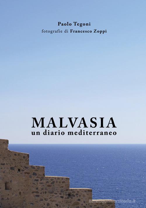 Malvasia. Un diario mediterraneo di Paolo Tegoni edito da Associazione Culturale Terrae - Opificio Culturale Enogastronomico