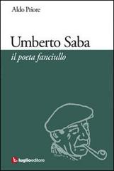 Umberto Saba. Il poeta fanciullo di Aldo Priore edito da Luglio (Trieste)