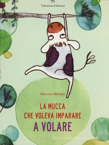 La mucca che voleva imparare a volare di Gemma Merino edito da Valentina Edizioni