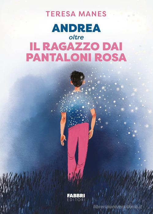 Andrea oltre il ragazzo dai pantaloni rosa di Teresa Manes edito da Fabbri