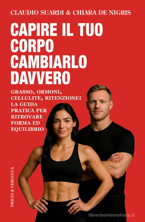 Capire il tuo corpo cambiarlo davvero di Claudio Suardi, Chiara De Nigris edito da Priuli & Verlucca
