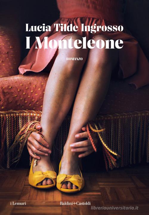 I Monteleone di Lucia Tilde Ingrosso edito da Baldini + Castoldi