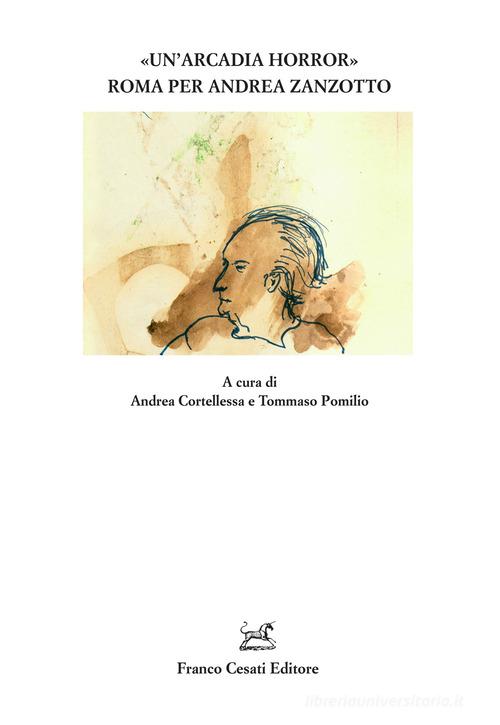 «Un'Arcadia horror». Roma per Andrea Zanzotto edito da Cesati