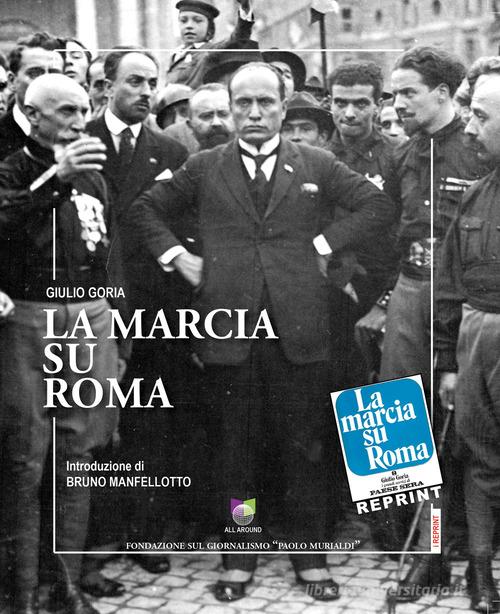 La marcia su Roma di Giulio Goria edito da All Around