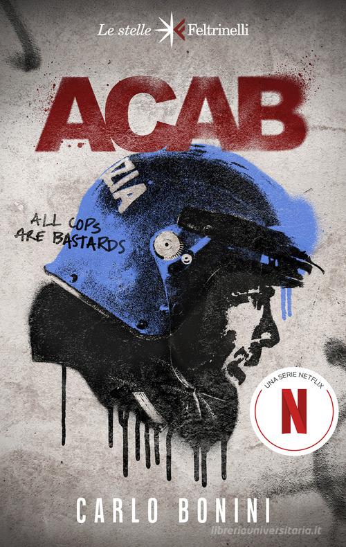 ACAB. All cops are bastards. Nuova ediz. di Carlo Bonini edito da Feltrinelli