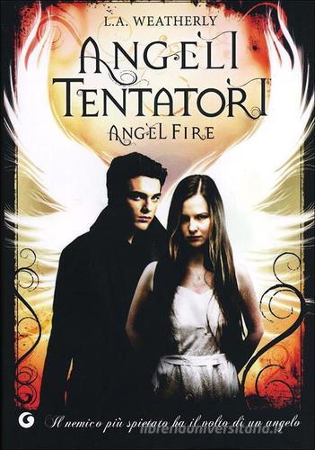 Angeli tentatori. Angel fire di L. A. Weatherly edito da Giunti Editore