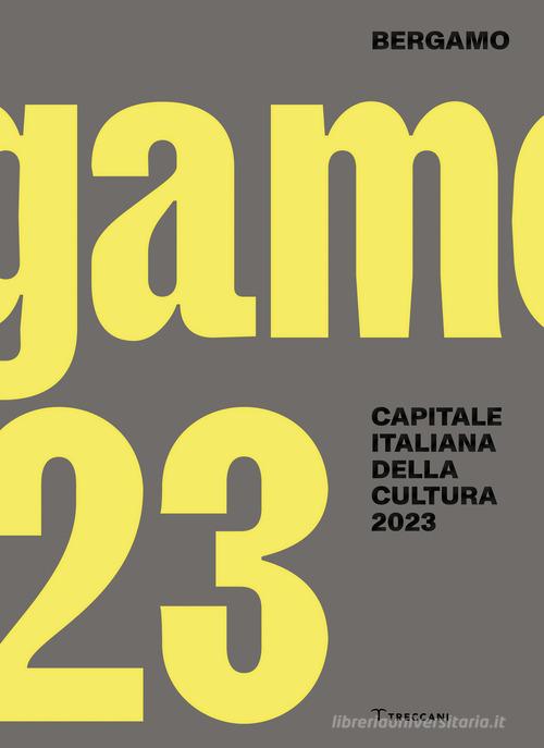 Bergamo. Capitale italiana della cultura 2023. Ediz. italiana e inglese edito da Treccani
