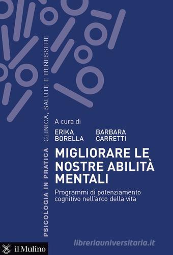 Migliorare le nostre abilità mentali. Programmi di potenziamento cognitivo nell'arco della vita edito da Il Mulino