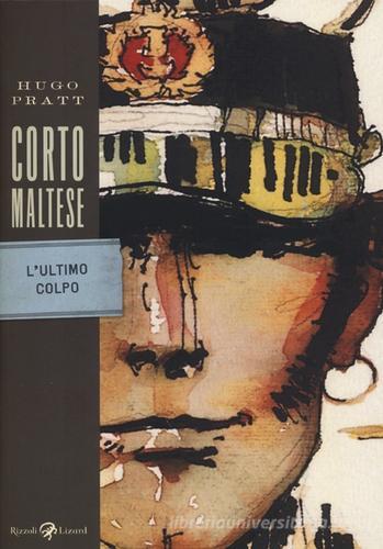 Corto Maltese. L'ultimo colpo di Hugo Pratt edito da Rizzoli Lizard