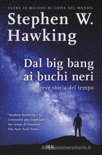 Dal big bang ai buchi neri. Breve storia del tempo di Stephen Hawking edito da BUR Biblioteca Univ. Rizzoli