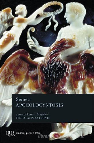 Apocolocyntosis. Testo latino a fronte di Lucio Anneo Seneca edito da Rizzoli