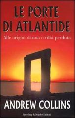 Le porte di Atlantide. Alle origini di una civiltà perduta di Andrew Collins edito da Sperling & Kupfer