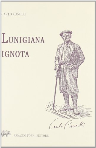 Lunigiana ignota (rist. anast. 1933) di Carlo Caselli edito da Forni