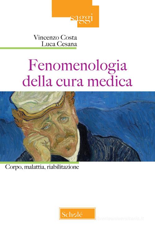 Fenomenologia della cura medica. Corpo, malattia, riabilitazione di Vincenzo Costa, Luca Cesana edito da Scholé