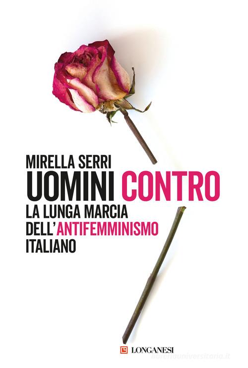 Mussolini ha fatto tanto per le donne! Le radice fasciste del maschilismo  italiano - Mirella Serri - Libro - Longanesi - Nuovo Cammeo