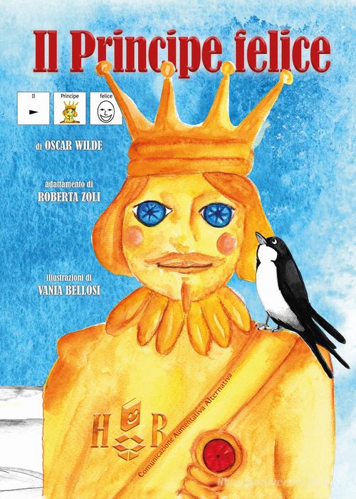 Il principe felice. In CAA (Comunicazione Aumentativa Alternativa) di Oscar Wilde edito da Homeless Book