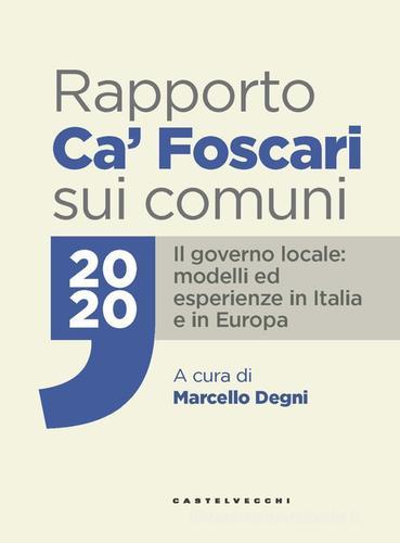 Rapporto Ca' Foscari sui comuni 2020. Il governo locale: modelli ed esperienze in Italia e in Europa edito da Castelvecchi