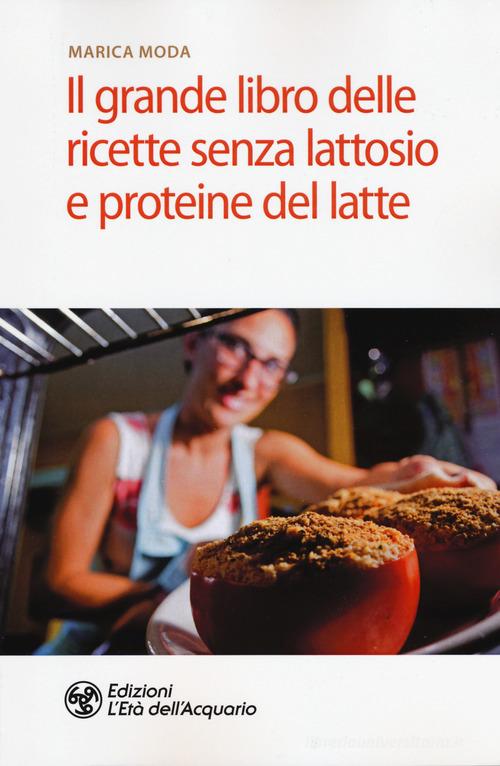 Il grande libro delle ricette senza lattosio e proteine del latte di Marica Moda edito da L'Età dell'Acquario
