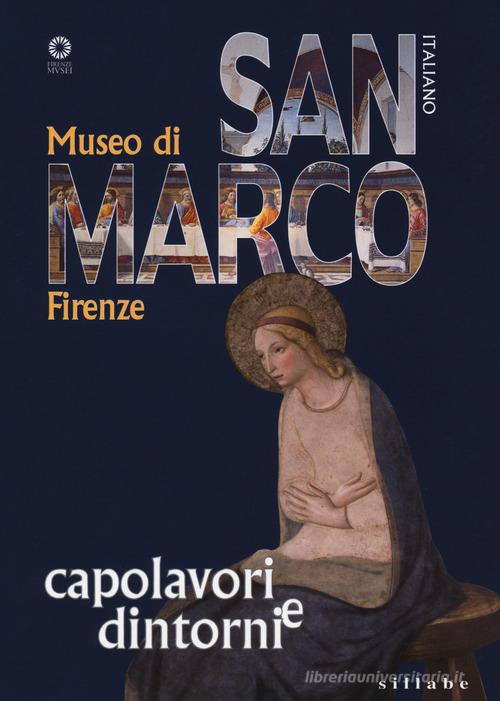 Museo di San Marco. Capolavori e dintorni di Marilena Tamassia edito da Sillabe