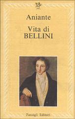 Vita di Bellini di Antonio Aniante edito da Passigli