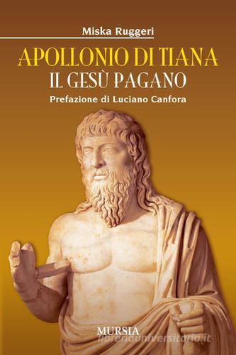 Apollonio di Tiana. Il Gesù pagano di Miska Ruggeri edito da Ugo Mursia Editore