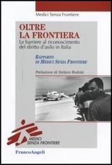 Oltre la frontiera. Le barriere al riconoscimento del diritto d'asilo in Italia edito da Franco Angeli