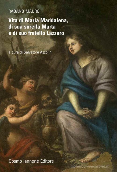 Vita di Maria Maddalena di sua sorella Marta di Mauro Rabano edito da Cosmo Iannone Editore