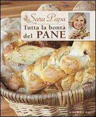 Tutta la bontà del pane di Sara Papa edito da Gribaudo