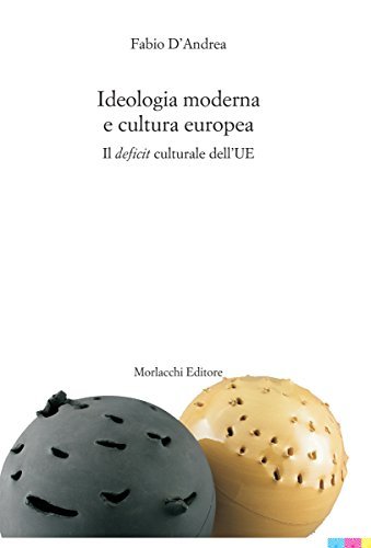 Ideologia moderna e cultura europea. Il deficit culturale dell'UE di Fabio D'Andrea edito da Morlacchi