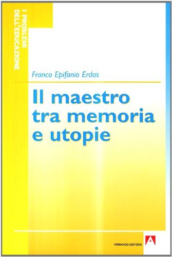 Il maestro tra memorie e utopie di Franco E. Erdas edito da Armando Editore