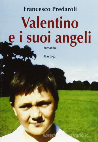 Libro Valentino e i suoi angeli di Francesco Predaroli Narratori italiani di Bastogi Editrice Italiana