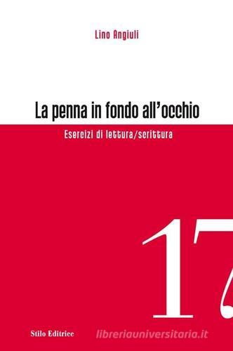 La penna in fondo all'occhio. Esercizi di lettura/scrittura di Lino Angiuli edito da Stilo Editrice