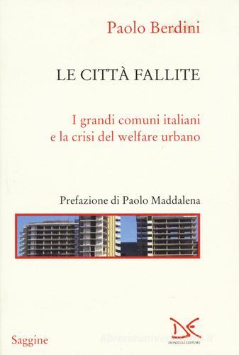 Le città fallite. I grandi comuni italiani e la crisi del welfare urbano di Paolo Berdini edito da Donzelli