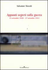 Appunti segreti sulla guerra. 15 settembre 1940-27 settembre 1943 di Salvatore Niccoli edito da Guida
