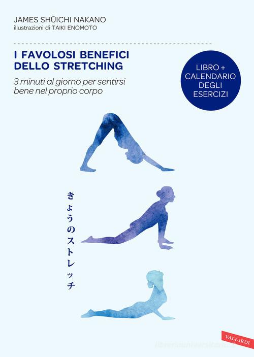 I favolosi benefici dello stretching. 3 minuti al giorno per sentirsi bene nel proprio corpo di James Shuichi Nakano edito da Vallardi A.