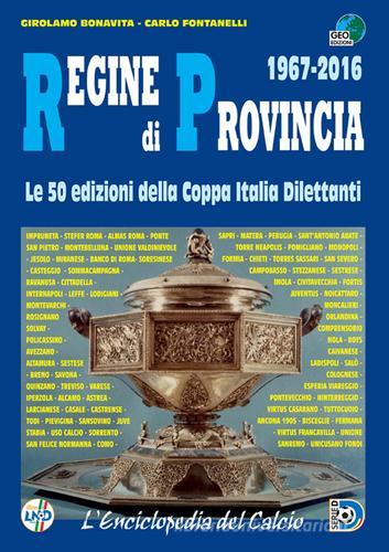 Regine di provincia (1967-2016). Le 50 edizioni della Coppa Italia dilettanti di Carlo Fontanelli, Girolamo Bonavita edito da Geo Edizioni