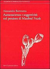 Autocoscienza e soggettività nel pensiero di Manfred Frank di Alessandro Bertinetto edito da Zamorani