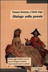 Dialogo sulla poesia di Tomaso Kemeny, Fulvio Papi edito da Ibis