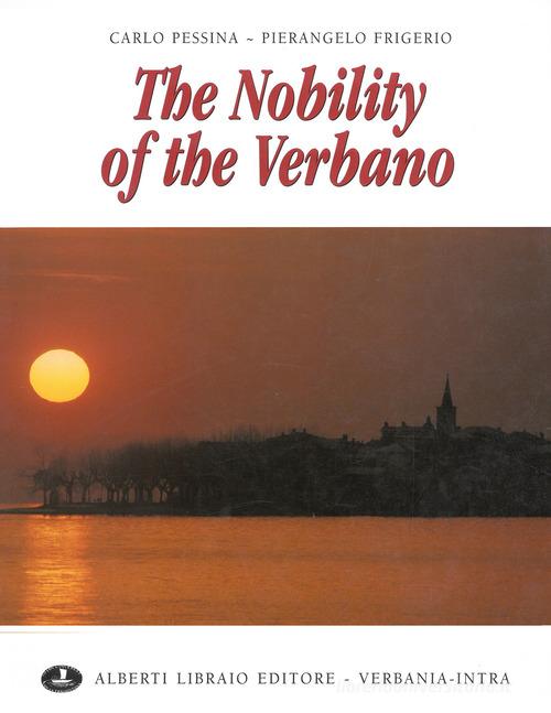 The nobility of the Verbano. Ediz. illustrata di Carlo Pessina, Pierangelo Frigerio edito da Alberti