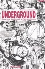 Underground. Ascesa e declino di un'altra editoria di Francesco Ciaponi edito da Costa & Nolan