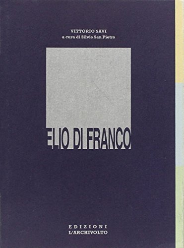 Elio Di Franco. Ediz. italiana e inglese di Vittorio Savi edito da L'Archivolto