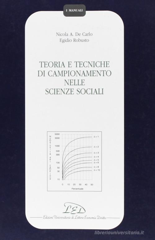 Teoria e tecniche di campionamento nelle scienze sociali di Nicola A. De Carlo, Egidio Robusto edito da LED Edizioni Universitarie