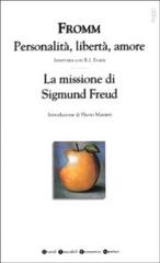 Personalità, libertà, amore-La missione di Sigmund Freud di Erich Fromm edito da Newton Compton