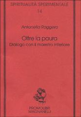Oltre la paura. Dialogo con il maestro interiore di Antonella Roggero edito da Magnanelli