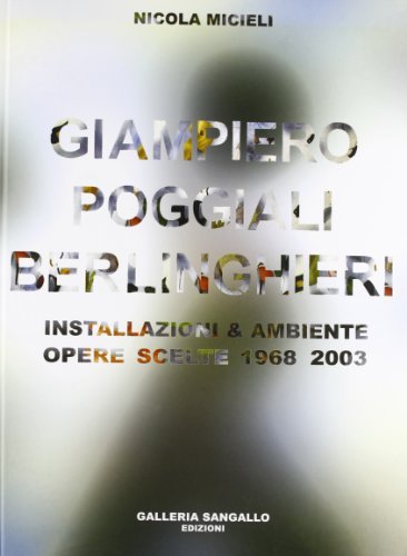 Giampiero Poggiali Berlinghieri. Installazioni & ambiente di Nicola Micieli edito da Bandecchi & Vivaldi