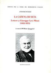 La catena di seta. Lettere a Giuseppe Levi Minzi (1822-1873) di Antonio Panizzi edito da Archivio Izzi