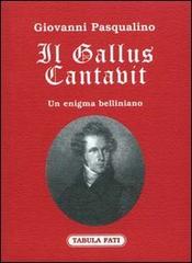 Il gallus cantavit. Un enigma belliniano di Giovanni Pasqualino edito da Tabula Fati